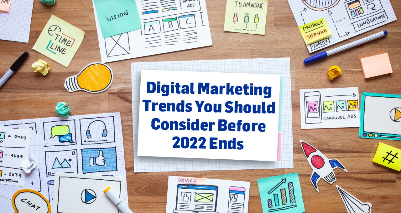 Digital Marketing Trends You Should Consider Before 2022 Ends