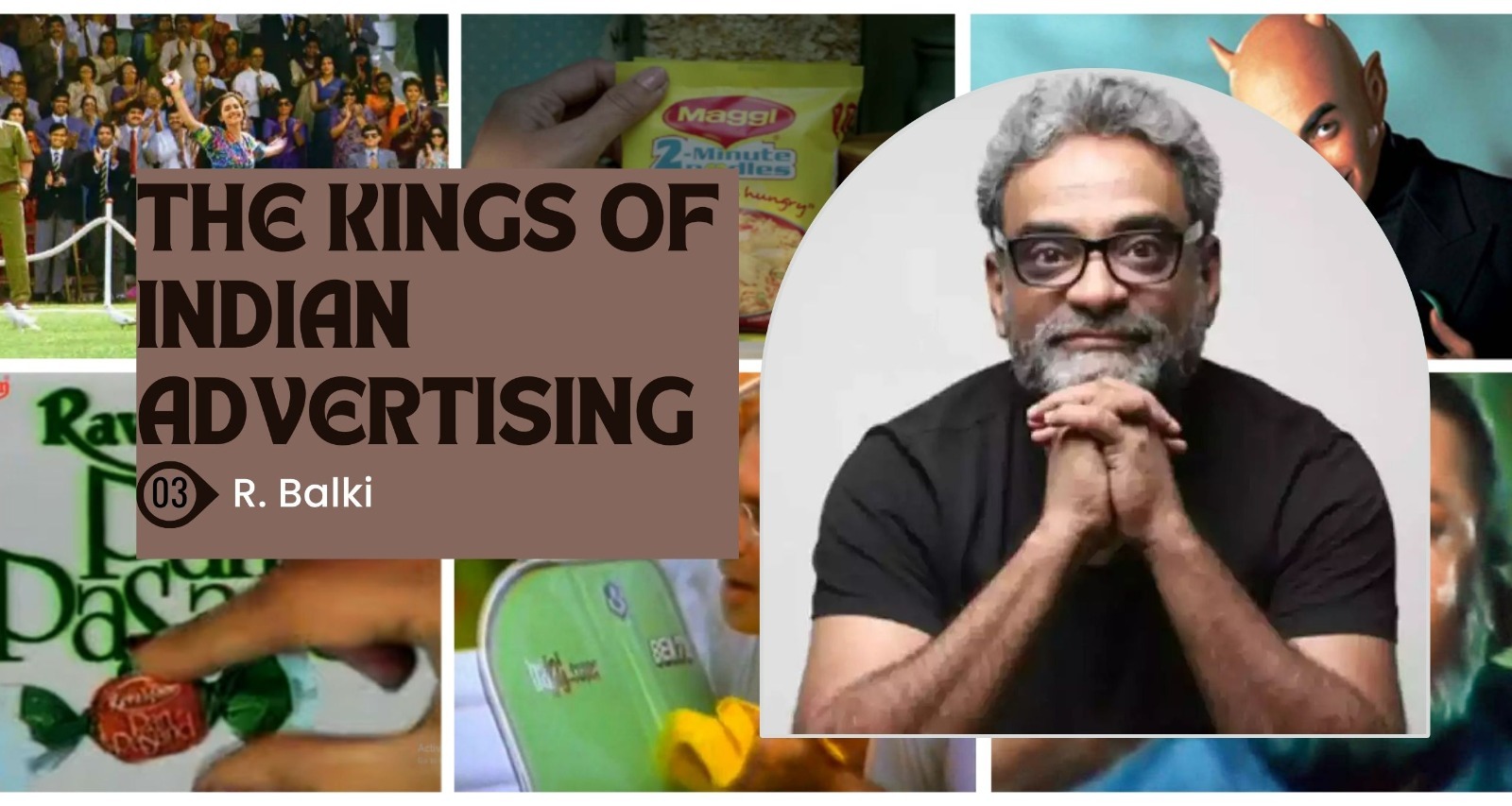 The Kings of Indian Advertising Part III