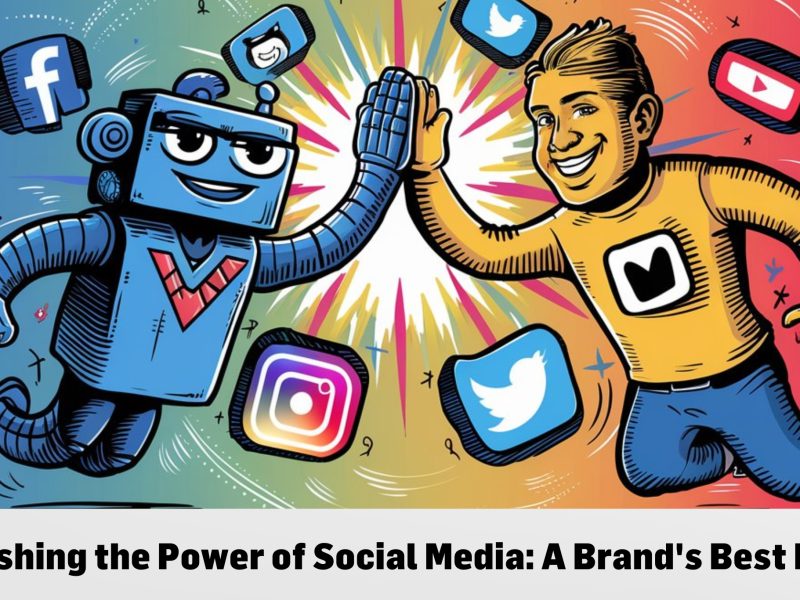 Unleashing the Power of Social Media: A Brand's Best Friend