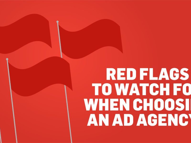 RED FLAGS TO WATCH FOR WHEN CHOOSING AN ADVERTISING AGENCY!!