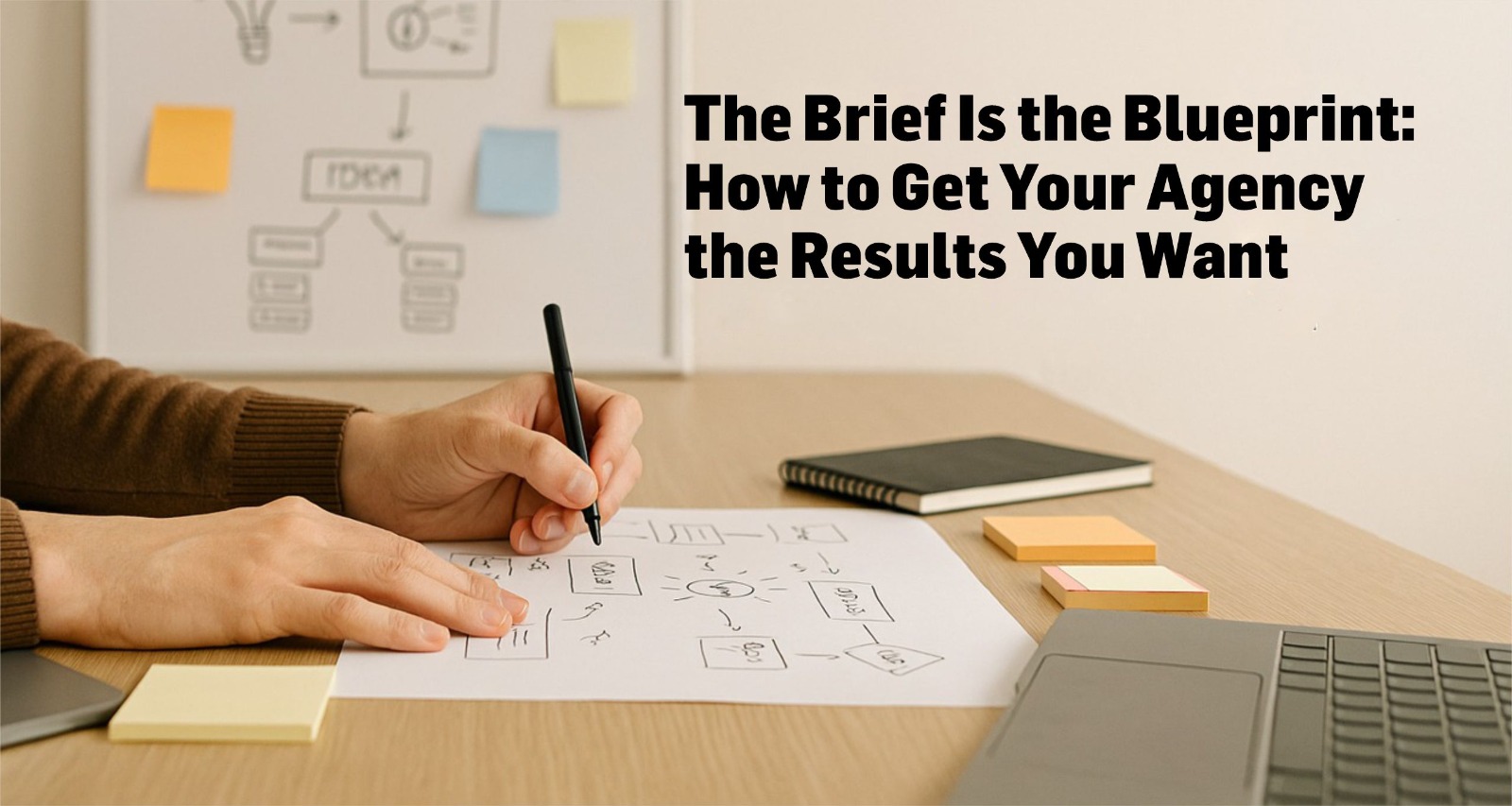 The Brief Is the Blueprint: How to Get Your Agency the Results You Want
