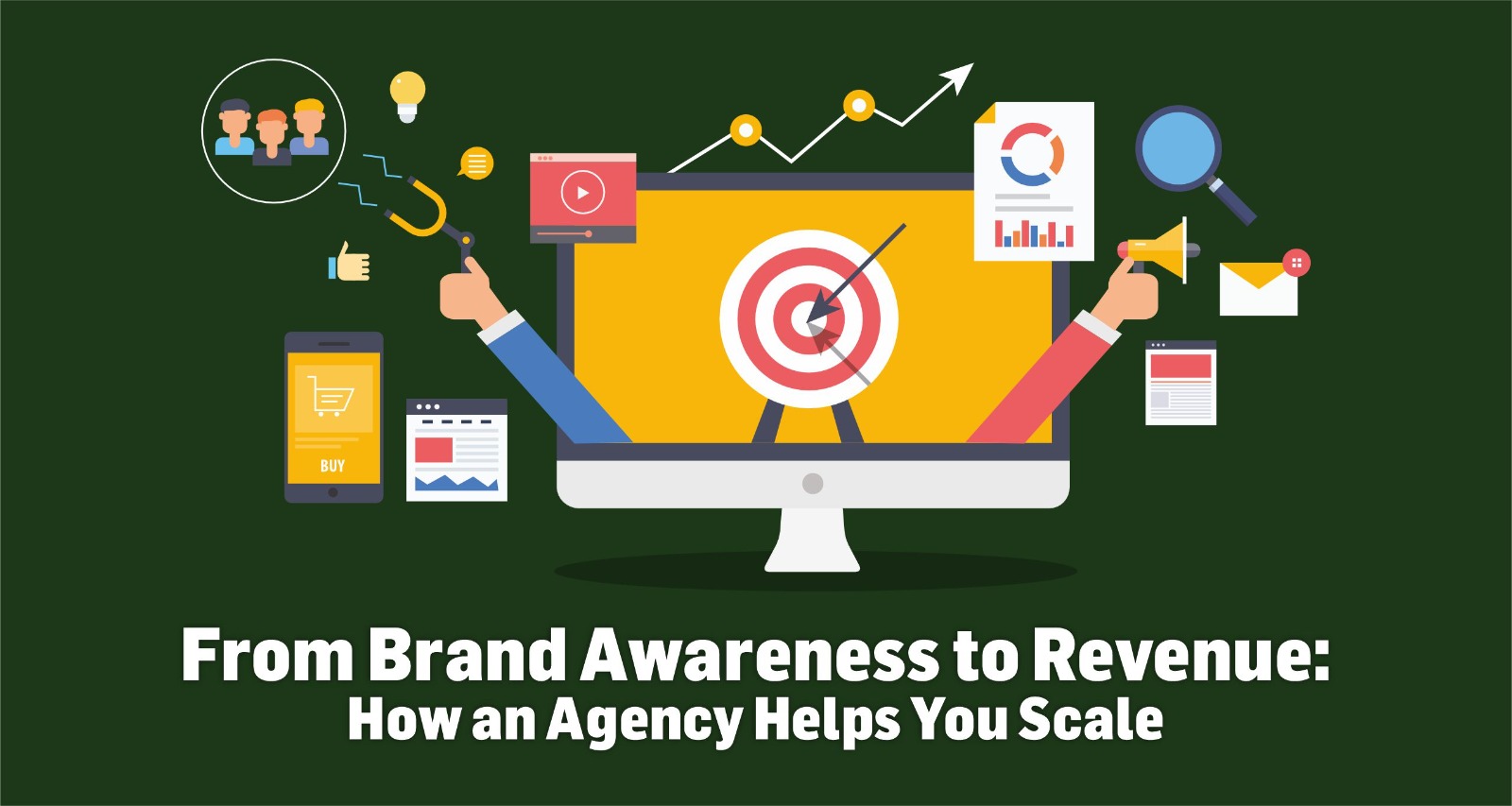 From Brand Awareness to Revenue: How an Agency Helps You Scale