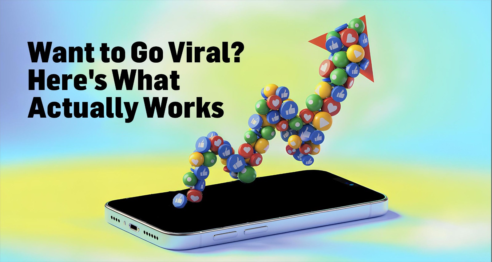 Want to Go Viral? Here's What Actually Works