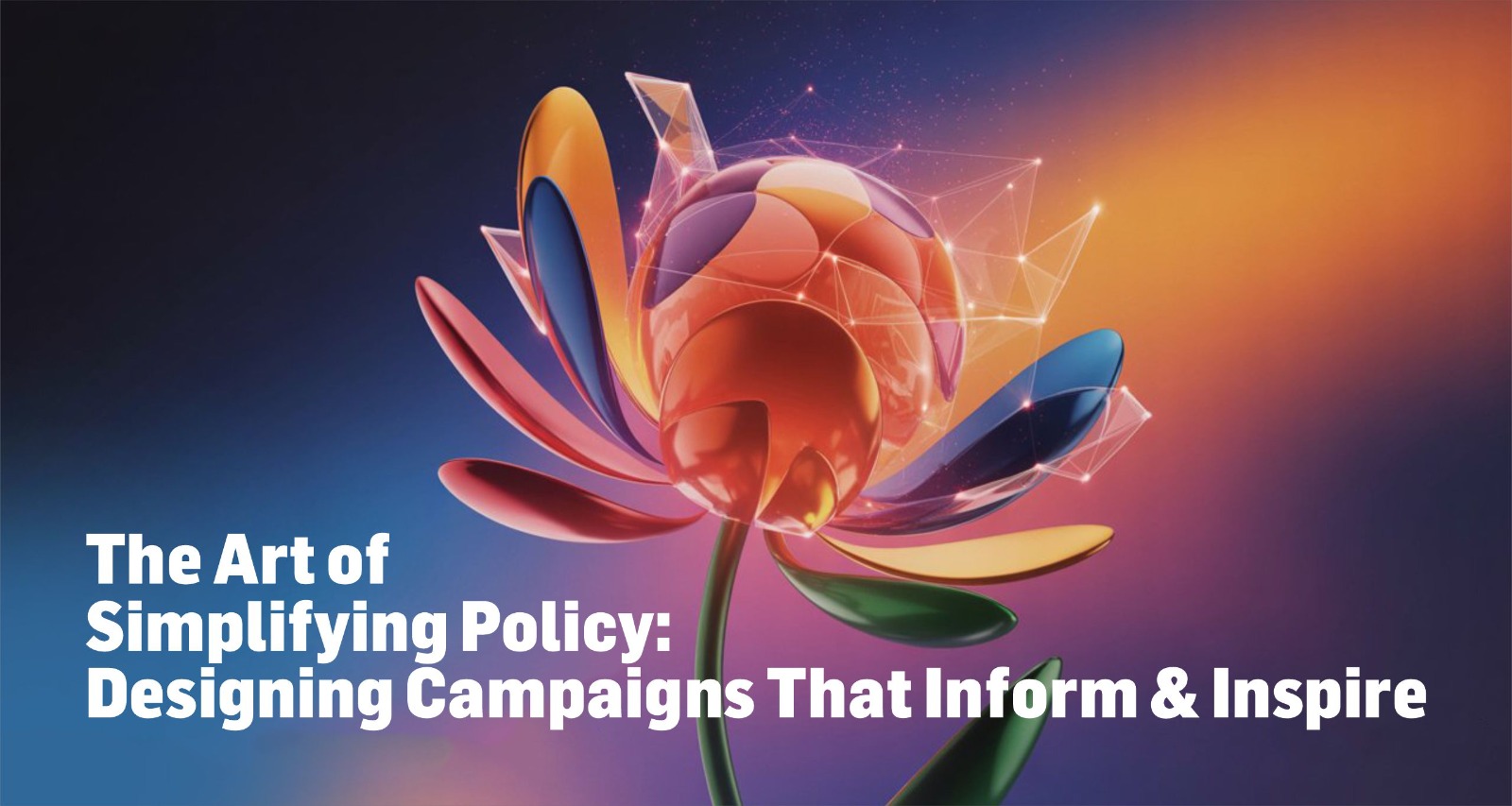 The Art of Simplifying Policy: Designing Campaigns That Inform & Inspire