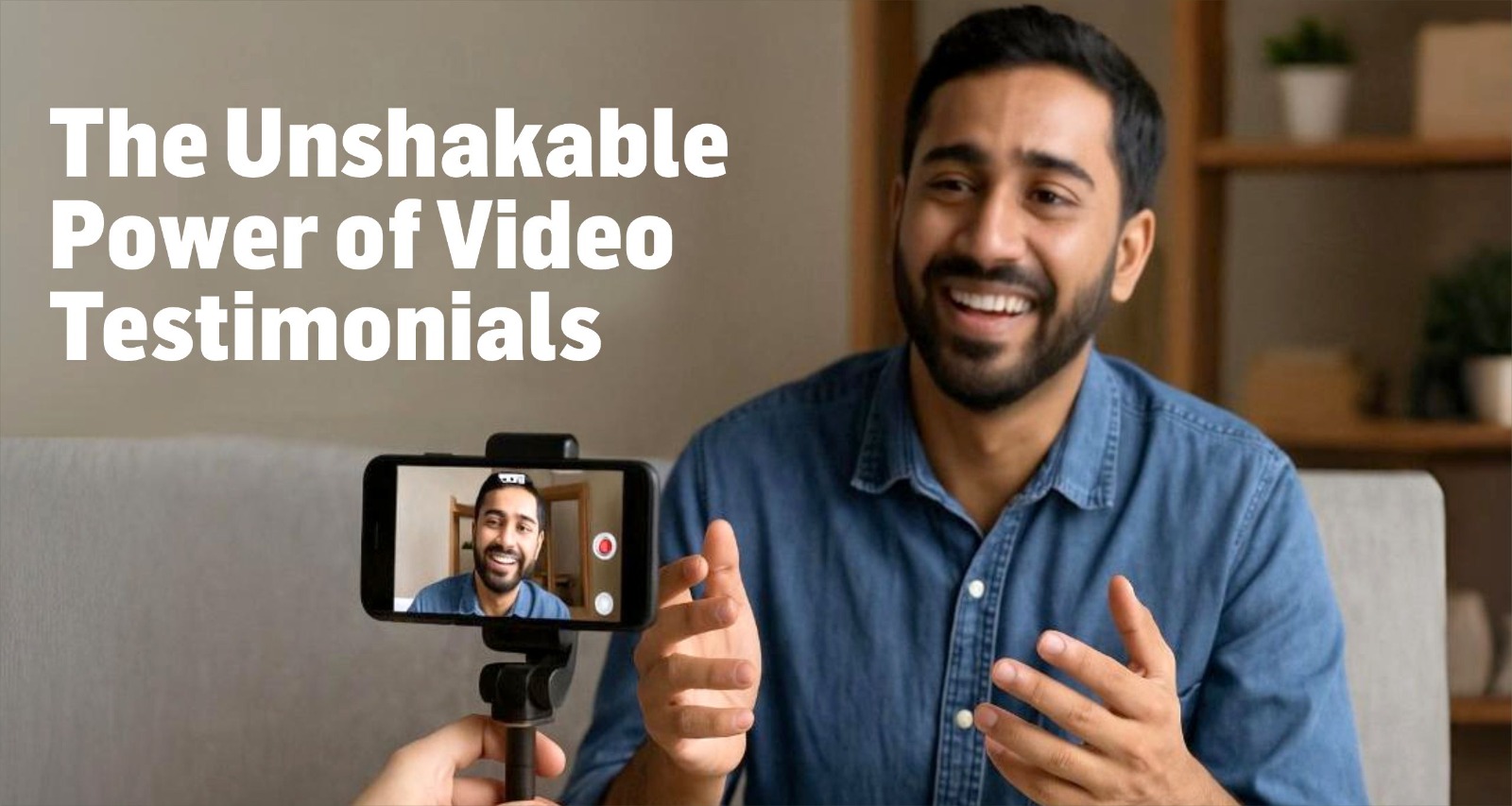 The Unshakable Power of Video Testimonials