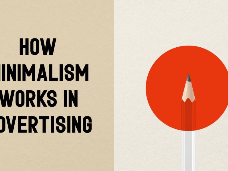 Impact of ‘Less’ in Advertising; How Minimalism Makes Ads Impactful