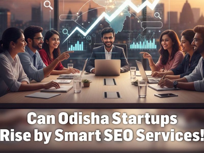 Can Odisha Startups Rise by Smart SEO Services!