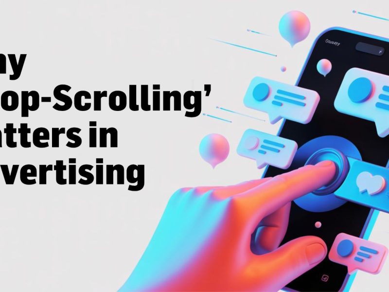 Why ‘Stop-Scrolling’ Matters in Advertising