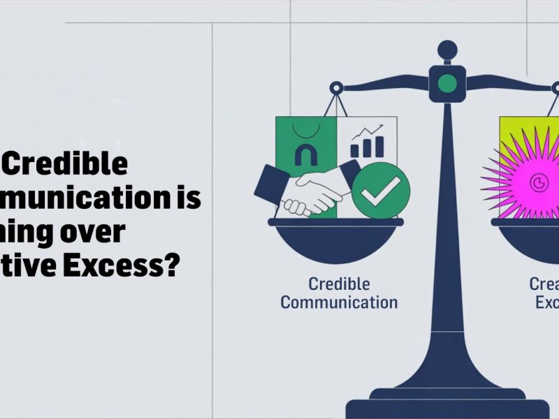 Why Credible Communication Is Winning Over Creative Excess?