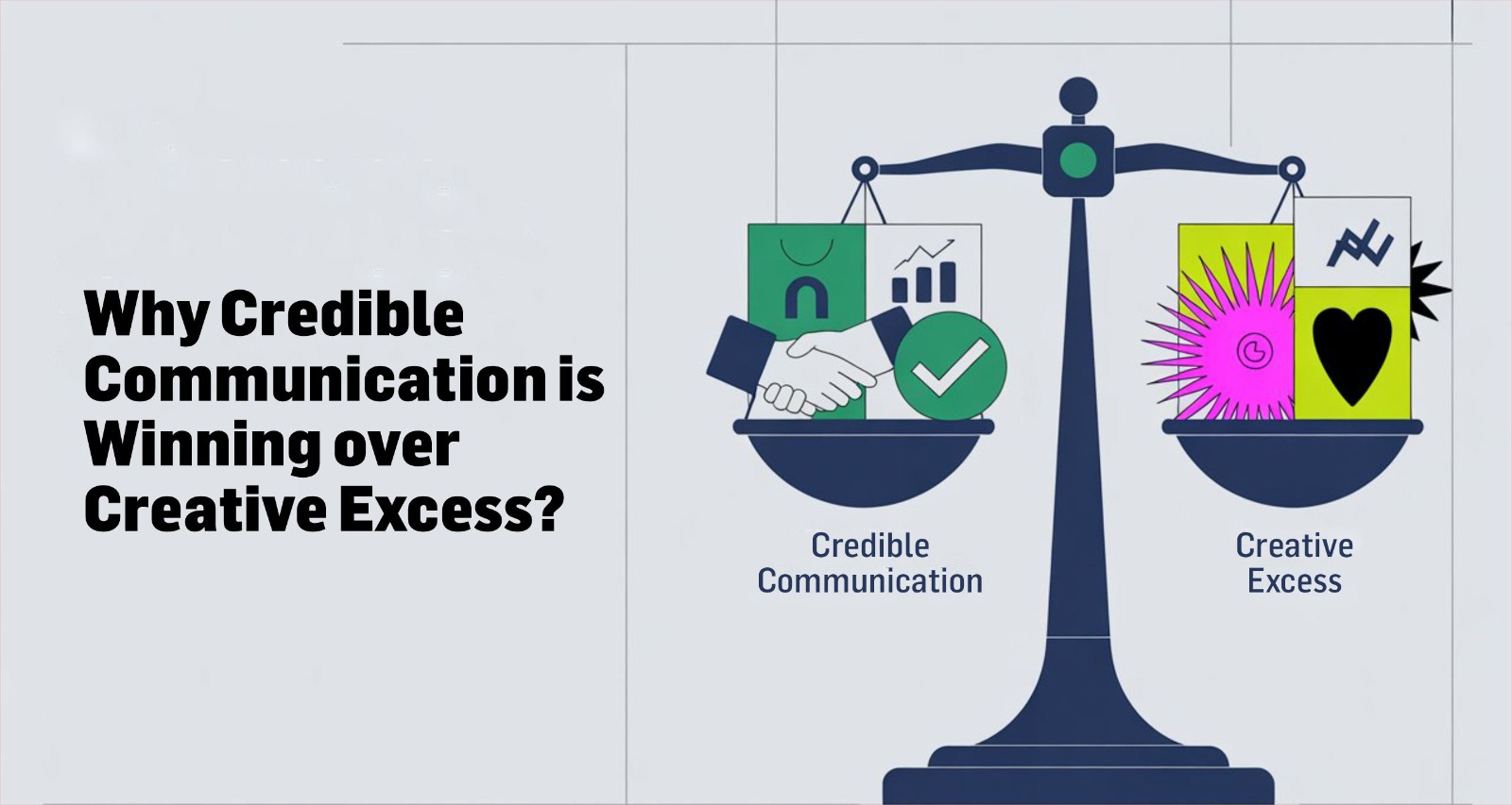 Why Credible Communication Is Winning Over Creative Excess?